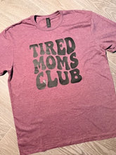 Load image into Gallery viewer, Tired Mom Club
